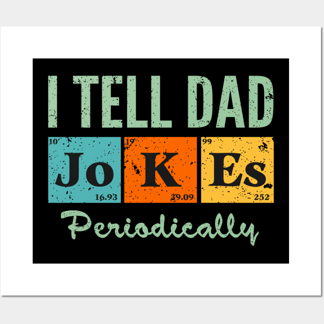 Funny Dads Gift T Shirts I Tell Dad Jokes Periodically Men's Classic Crew Neck Shirt Father's Day Wall Art by MultiiDesign